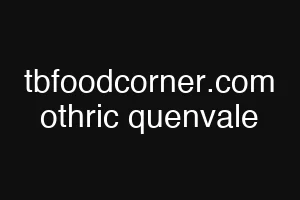 tbfoodcorner.com othric quenvale
